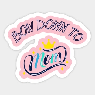 Bown Down To Mom, Mothers Day, Best Stickers Sticker